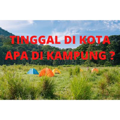 mendingan tinggal di kampung atau di kota? mendingan tinggal di kampung atau di kota?