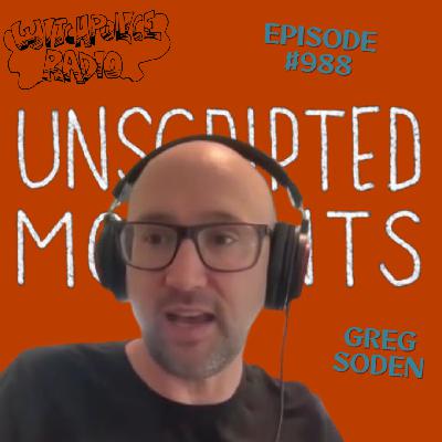WR988: Greg Soden of Unscripted Moments