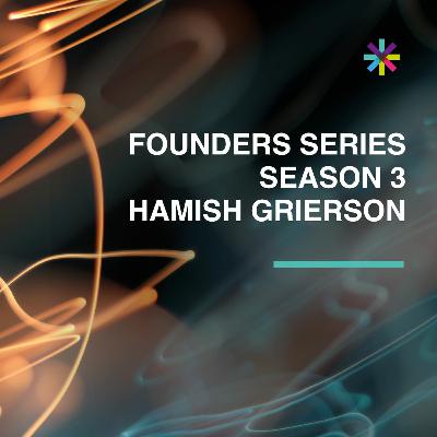 Hamish Grierson // Season 3 // Founders Series
