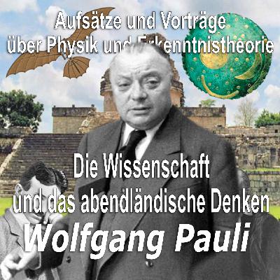 Folge 04_22 – Wolfgang Pauli - Die Wissenschaft und das abendländische Denken