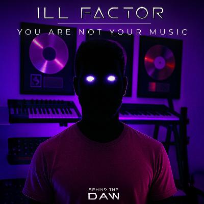 Grammy-Winning Producer Says "You Are NOT Your Music!!" I Ill Factor Behind The DAW
