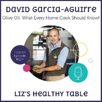 104: Olive Oil: What Every Home Cook Should Know with David Garci-Aguirre