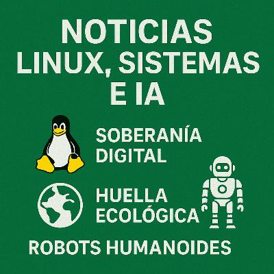 Noticias Linux, Sistemas e IA: soberanía digital, huella ecológica y robots humanoides