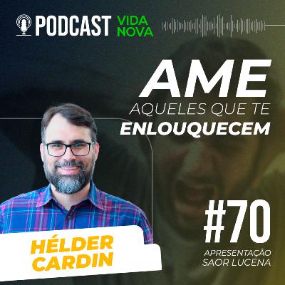 AME AQUELES QUE TE ENLOUQUECEM - HÉLDER CARDIN | PODCAST EDIÇÕES VIDA NOVA