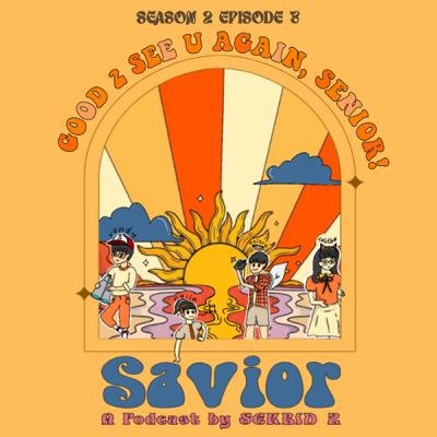 #SAVIOR : S2EP3-Good 2 See U Again, Senior!