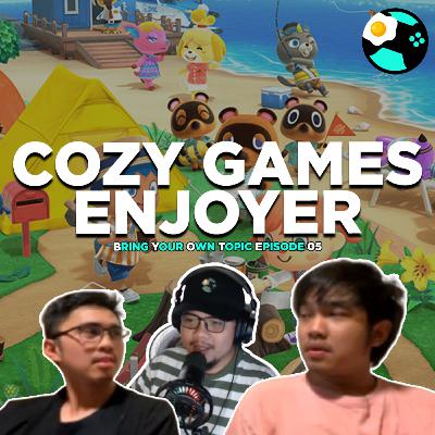 #262 | Cozy Games Enjoyer | Bring Your Own Topic EP05