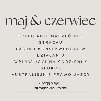 #96 Maj i Czerwiec - pasja, joga, konsekwencja w działaniu i czy to co robimy ma sens?