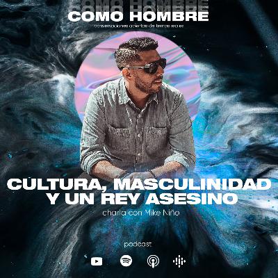 Cultura, Masculinidad y un Rey asesino