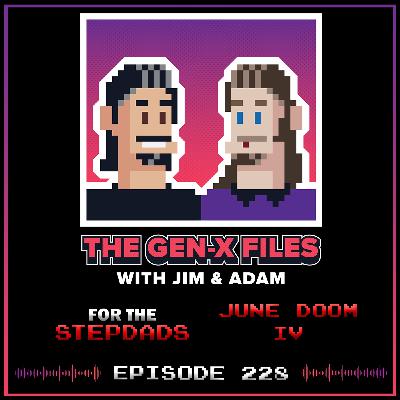 The Gen X Files 228 - For the Stepdads: June Doom IV