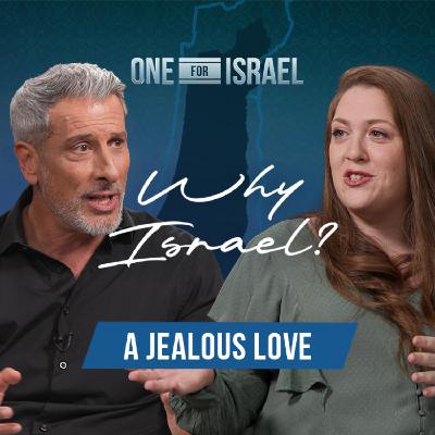 Why Israel Podcast I A Jealous Love Why Israel Podcast I A Jealous Love