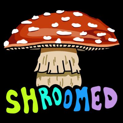 Shroomed - Ep. 12 - Mushrooms Changed me, addiction, sober, dopey, psilocybin, research, microdosing
