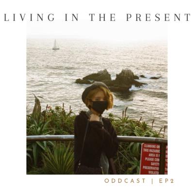 EP 2 | Living in the Present