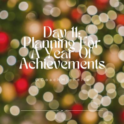 Day 11: Planning For A Year Of Achievements Day 11: Planning For A Year Of Achievements