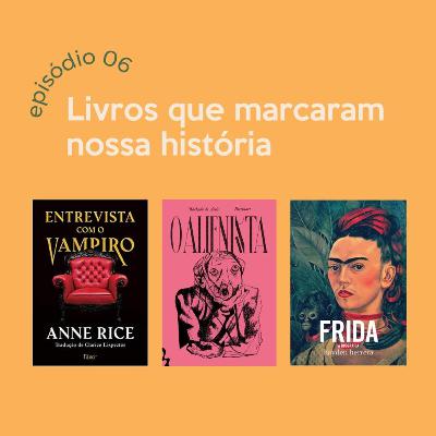 Livros que marcaram nossas histórias
