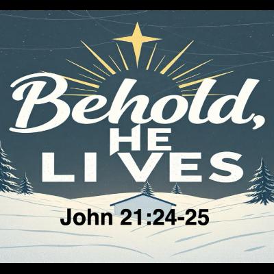 Behold, He Lives