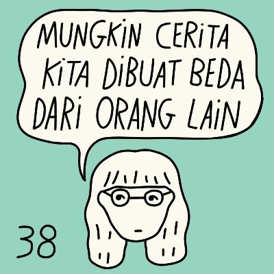 E38 Mungkin cerita kita dibuat beda dari orang lain E38 Mungkin cerita kita dibuat beda dari orang lain