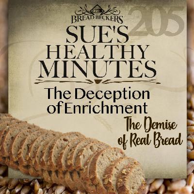 205: The Deception of Enrichment - The Demise of Real Bread 205: The Deception of Enrichment - The Demise of Real Bread