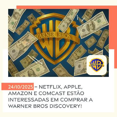 24/10/2025 – Netflix, Apple, Amazon e Comcast estão interessadas em comprar a Warner Bros Discovery! 24/10/2025 – Netflix, Apple, Amazon e Comcast estão interessadas em comprar a Warner Bros Discovery!