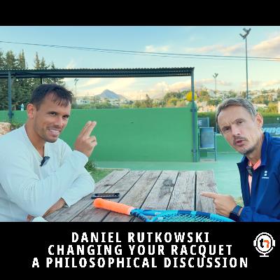 Changing your racquet - Daniel Rutkowski joins me to discuss the process