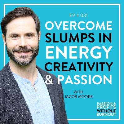 Overcome Slumps in Energy, Creativity, & Passion Overcome Slumps in Energy, Creativity, & Passion