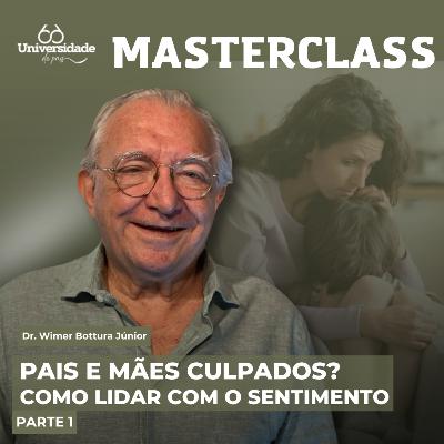 Pais e mães culpados? Como lidar com o sentimento de culpa na criação dos filhos? (Parte 1) - Masterclass #10 Pais e mães culpados? Como lidar com o sentimento de culpa na criação dos filhos? (Parte 1) - Masterclass #10