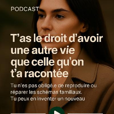 T’as le droit d'avoir une autre vie que celle qu'on ta racontée