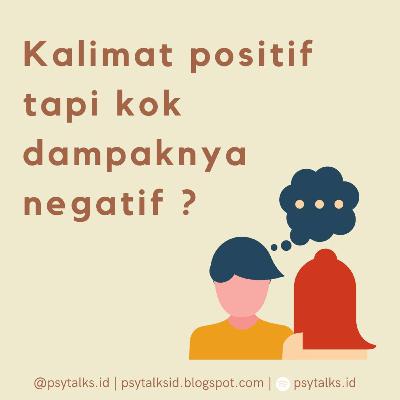 Kalimat Positif Tapi Kok Dampaknya Negatif ? Kalimat Positif Tapi Kok Dampaknya Negatif ?