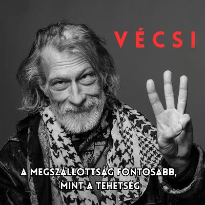 Vécsi Tibi - A megszállottság fontosabb, mint a tehetség