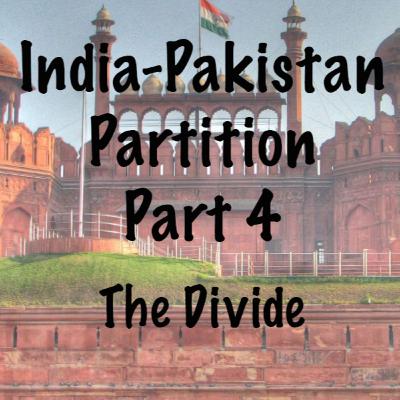 The Partition of India - Pakistan; The Divide