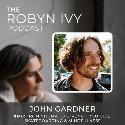 From Stigma to Strength – Suicide, Skateboarding and Mindfulness, with John Gardner
