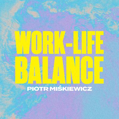 Work-life balance - Piotr Miśkiewicz
