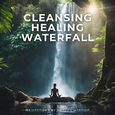 Cleanse and Heal Your Energy with This Deep Healing Waterfall Meditation