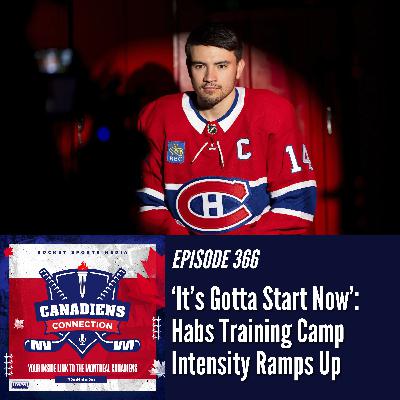 Habs Training Camp Intensity Ramps Up: “It’s Gotta Start Now” | Canadiens Connection ep 366
