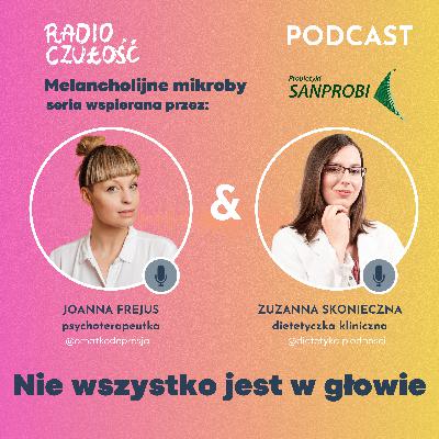 Nie wszystko jest w głowie | Joanna Frejus x Zuzanna Skonieczna | Radio Czułość S03E19