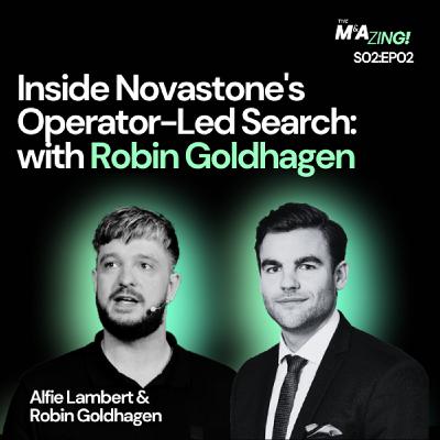 S2 Ep2: M&A Zing (S2EP1) - Inside Novastone Capital's Operator-Led Search: with Robin Goldhagen