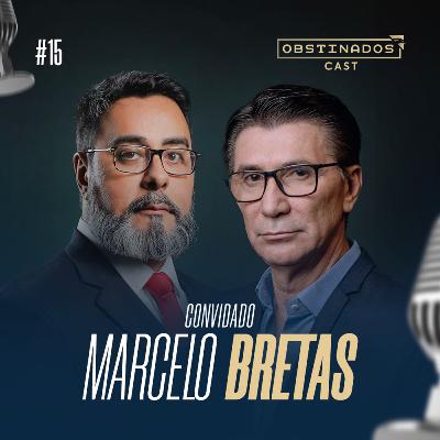 MARCELO BRETAS | OBSTINADOSCAST #15 MARCELO BRETAS | OBSTINADOSCAST #15