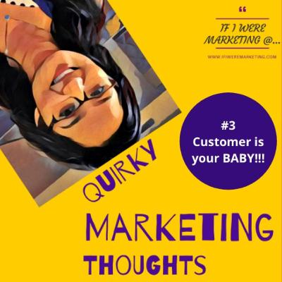 Customer is your BABY!!