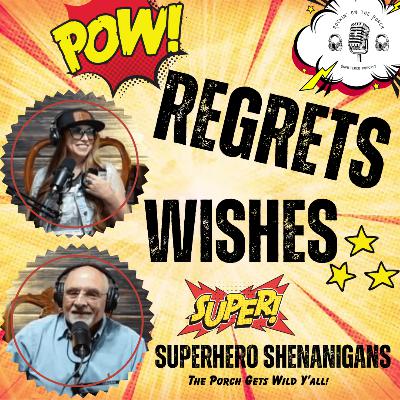 [Ep.103] Regrets, Wishes & Superhero Shenanigans — The Porch Gets Wild!