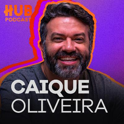 CAIQUE OLIVEIRA - Cia Nissi | HUB Podcast - EP. 223