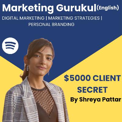 How to close $5000 client in 2022? Marketing Gurukul Ep 09 | Ft. Shreya Pattar