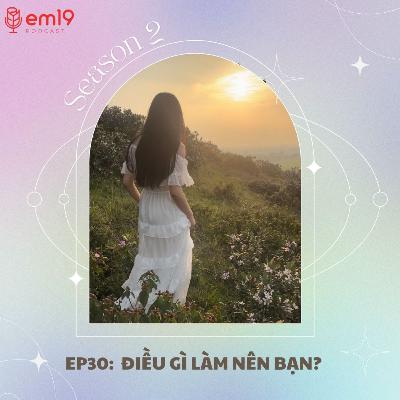 EP30: Điều gì làm nên bạn?