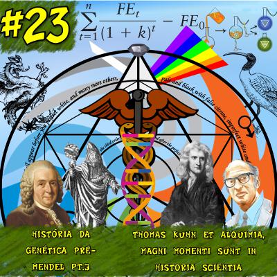T1#23 História da Genética - Pré-Mendel pt.3: Paradigmas e Alquimia T1#23 História da Genética - Pré-Mendel pt.3: Paradigmas e Alquimia