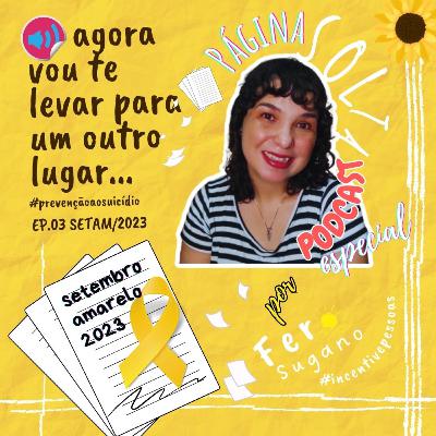 #12 - Agora vou te levar para um outro lugar SETAM EP.03 #podcastpáginasolta Setembro Amarelo/2023 | Fer Sugano