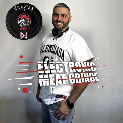 DJ Spartak - Electronic Meat Grinde Podcast #21 DJ Spartak - Electronic Meat Grinde Podcast #21