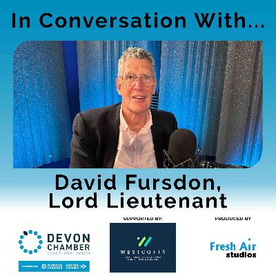 S4 Ep8: David Fursdon, Lord Lieutenant of Devon & President of Devon Chamber