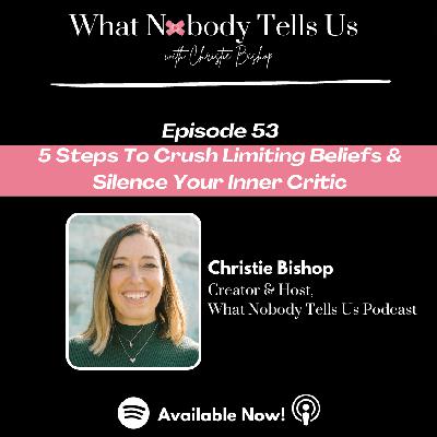 Episode 53 | 5 Steps To Crush Self-Doubt, Silence Your Inner Critic & Break Through Your Limiting Beliefs Episode 53 | 5 Steps To Crush Self-Doubt, Silence Your Inner Critic & Break Through Your Limiting Beliefs