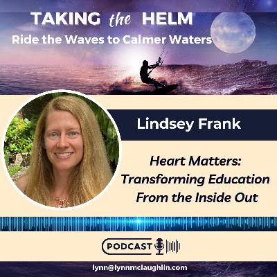 Ep 148: Heart Matters: Transforming Education From the Inside Out Ep 148: Heart Matters: Transforming Education From the Inside Out