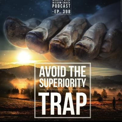Ep. 398-How to Avoid Subtle Traps-Superiority Edition Ep. 398-How to Avoid Subtle Traps-Superiority Edition