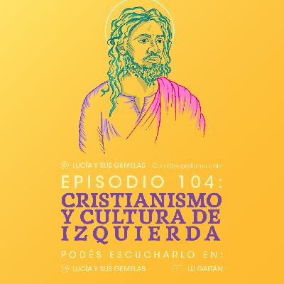 Cristianismo y cultura de izquierda. Episodio 104