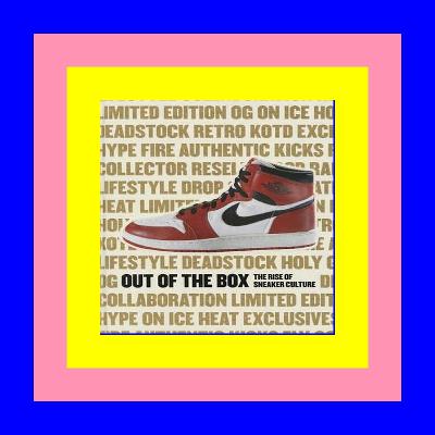 EBook Out of the Box The Rise of Sneaker Culture $DOWNLOAD$ [EBOOK]
